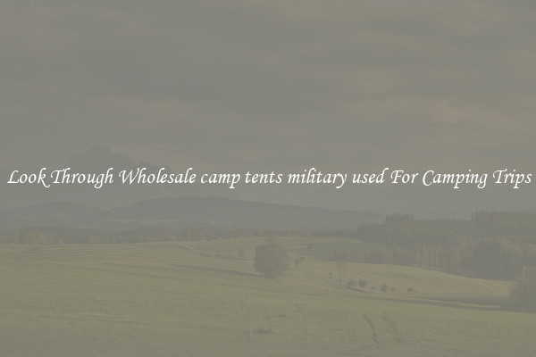 Look Through Wholesale camp tents military used For Camping Trips