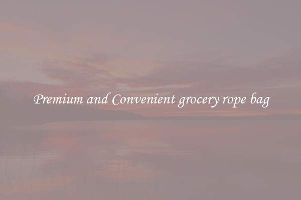 Premium and Convenient grocery rope bag