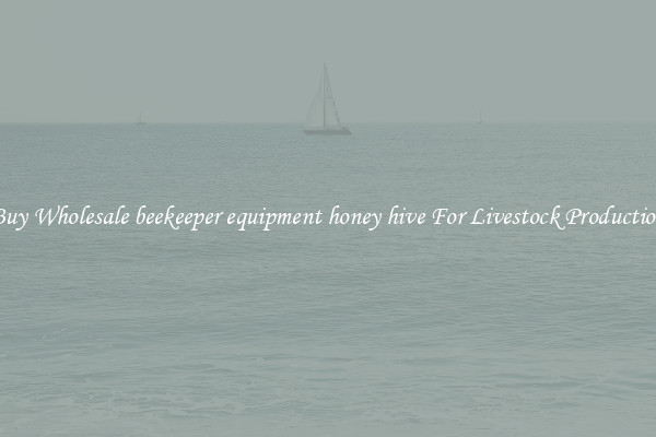 Buy Wholesale beekeeper equipment honey hive For Livestock Production