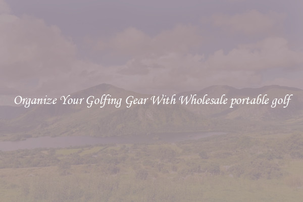 Organize Your Golfing Gear With Wholesale portable golf