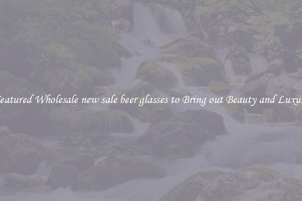 Featured Wholesale new sale beer glasses to Bring out Beauty and Luxury