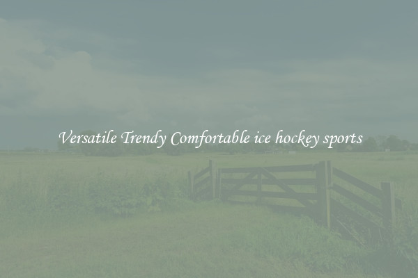 Versatile Trendy Comfortable ice hockey sports