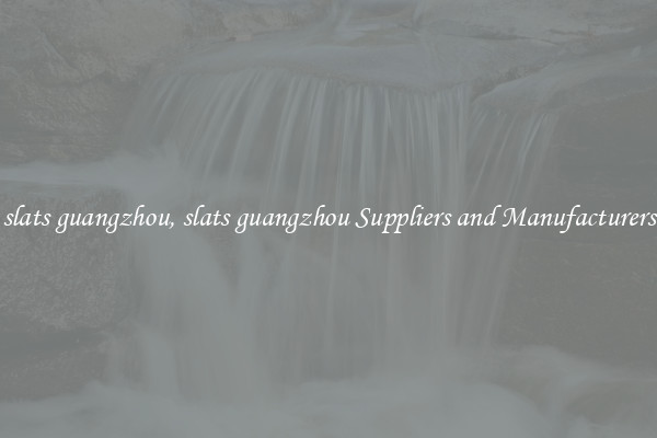 slats guangzhou, slats guangzhou Suppliers and Manufacturers
