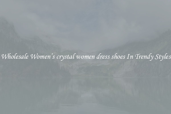 Wholesale Women’s crystal women dress shoes In Trendy Styles