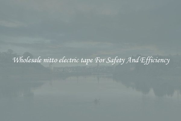 Wholesale nitto electric tape For Safety And Efficiency