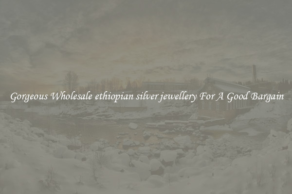 Gorgeous Wholesale ethiopian silver jewellery For A Good Bargain