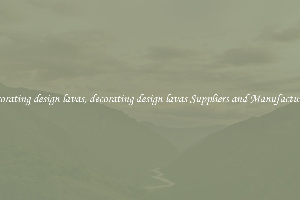 decorating design lavas, decorating design lavas Suppliers and Manufacturers