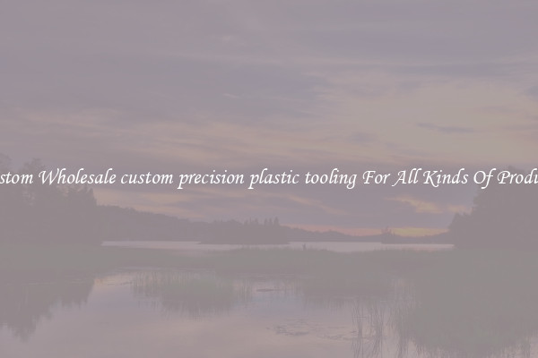 Custom Wholesale custom precision plastic tooling For All Kinds Of Products