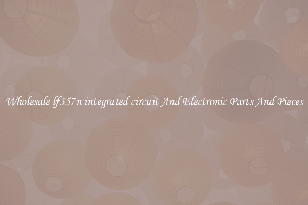 Wholesale lf357n integrated circuit And Electronic Parts And Pieces