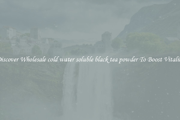 Discover Wholesale cold water soluble black tea powder To Boost Vitality