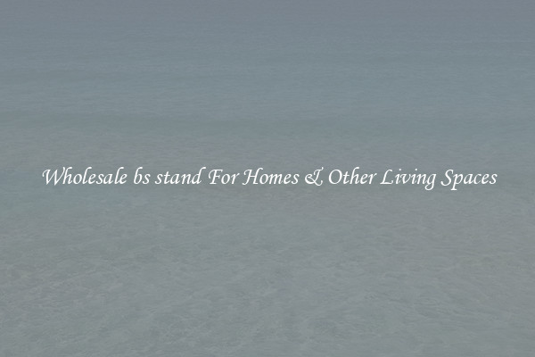 Wholesale bs stand For Homes & Other Living Spaces
