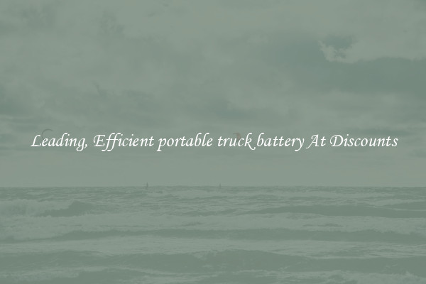 Leading, Efficient portable truck battery At Discounts