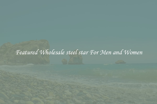 Featured Wholesale steel star For Men and Women