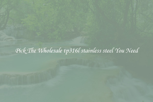 Pick The Wholesale tp316l stainless steel You Need