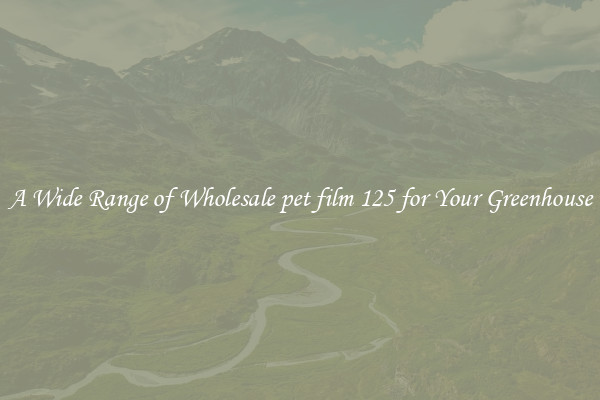 A Wide Range of Wholesale pet film 125 for Your Greenhouse