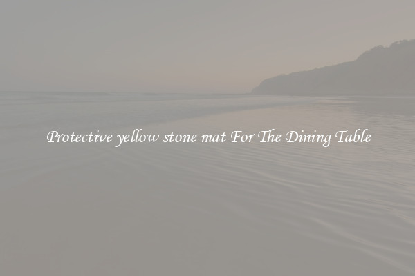 Protective yellow stone mat For The Dining Table