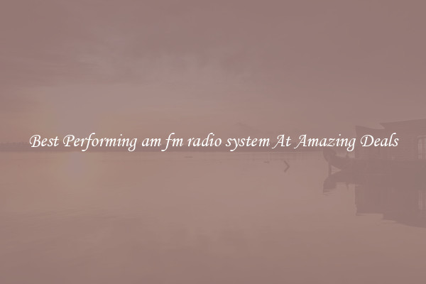 Best Performing am fm radio system At Amazing Deals