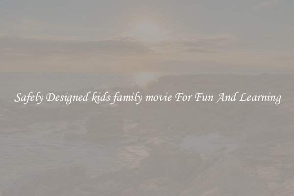 Safely Designed kids family movie For Fun And Learning