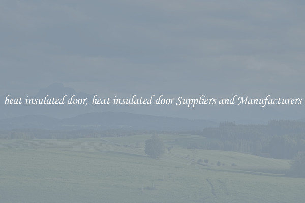 heat insulated door, heat insulated door Suppliers and Manufacturers