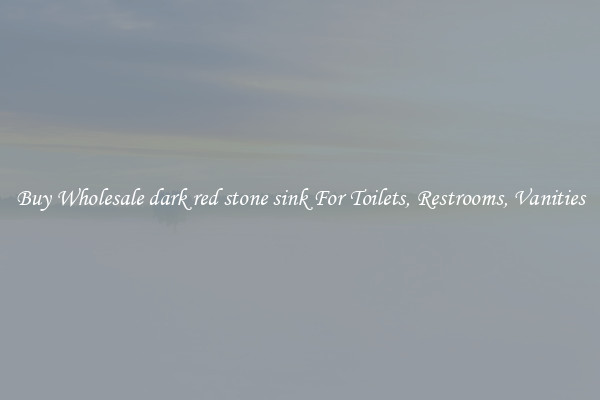 Buy Wholesale dark red stone sink For Toilets, Restrooms, Vanities