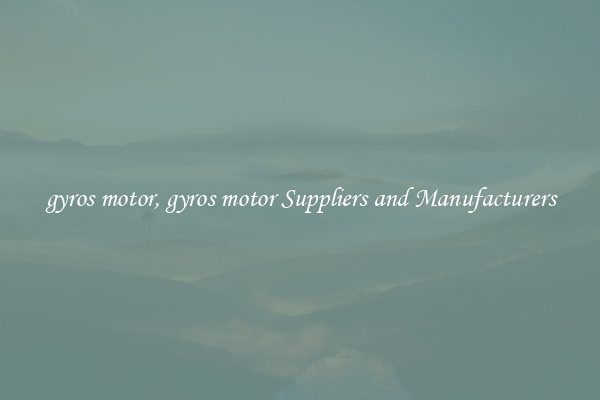 gyros motor, gyros motor Suppliers and Manufacturers