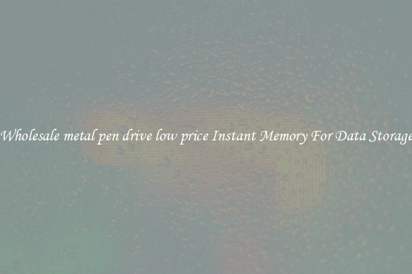 Wholesale metal pen drive low price Instant Memory For Data Storage