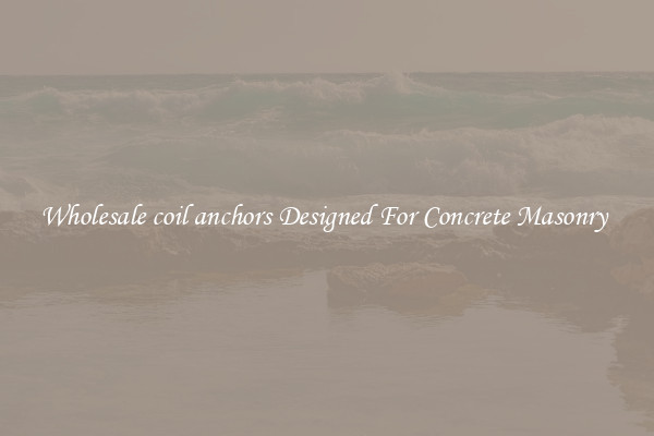 Wholesale coil anchors Designed For Concrete Masonry 