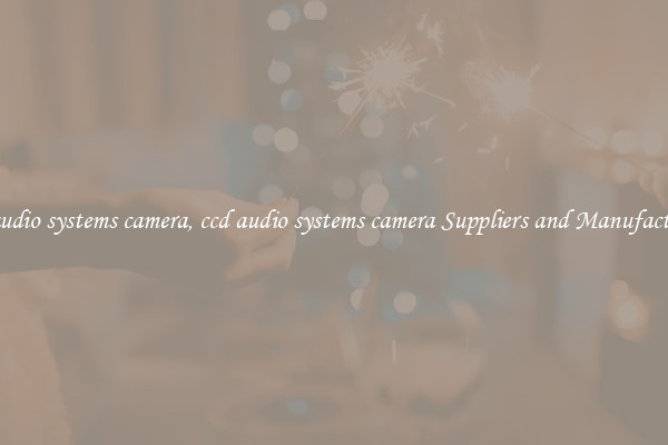 ccd audio systems camera, ccd audio systems camera Suppliers and Manufacturers