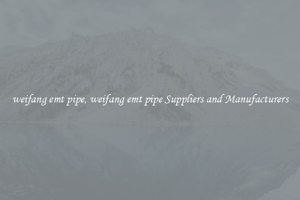 weifang emt pipe, weifang emt pipe Suppliers and Manufacturers