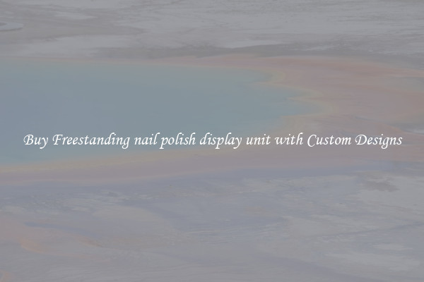 Buy Freestanding nail polish display unit with Custom Designs