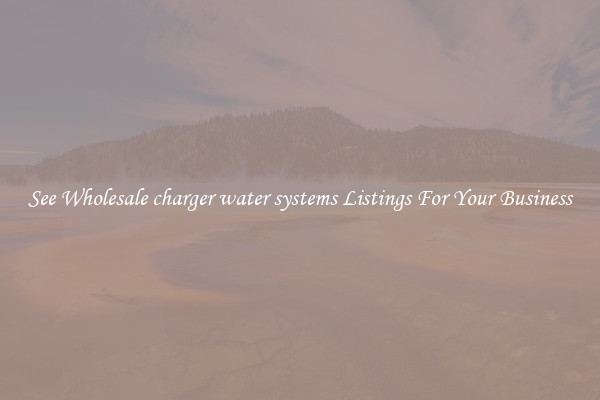 See Wholesale charger water systems Listings For Your Business