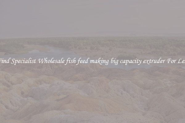  Find Specialist Wholesale fish feed making big capacity extruder For Less 