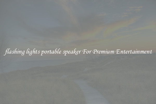 flashing lights portable speaker For Premium Entertainment