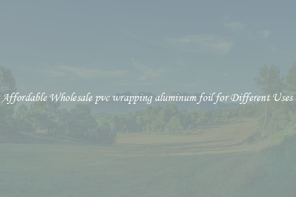 Affordable Wholesale pvc wrapping aluminum foil for Different Uses 