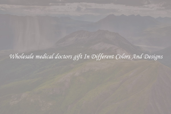 Wholesale medical doctors gift In Different Colors And Designs