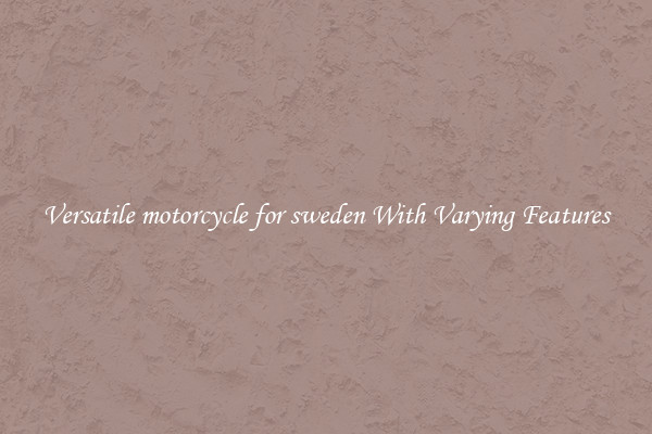 Versatile motorcycle for sweden With Varying Features
