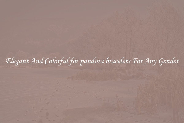 Elegant And Colorful for pandora bracelets For Any Gender