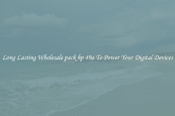 Long Lasting Wholesale pack hp 49a To Power Your Digital Devices
