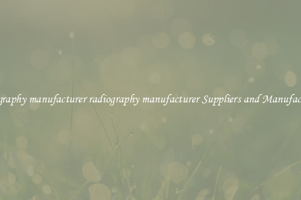 radiography manufacturer radiography manufacturer Suppliers and Manufacturers