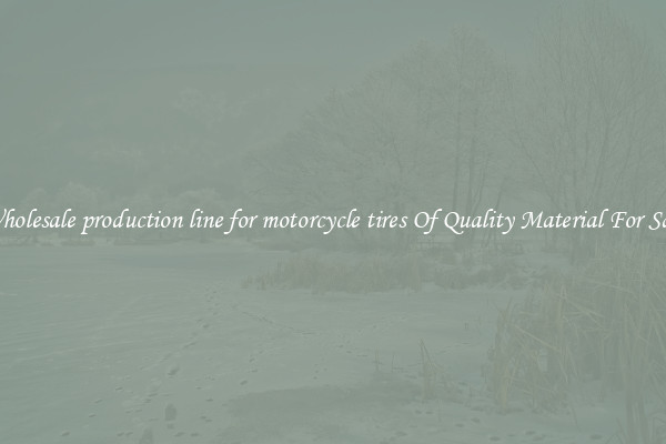 Wholesale production line for motorcycle tires Of Quality Material For Sale