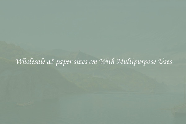 Wholesale a5 paper sizes cm With Multipurpose Uses