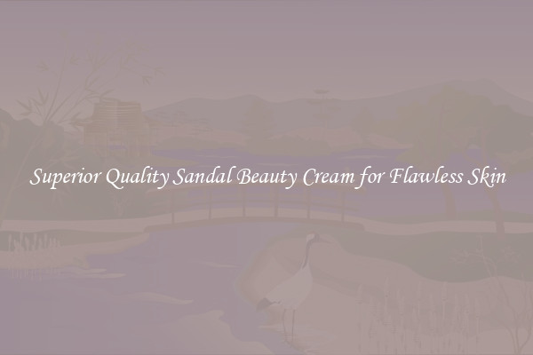 Superior Quality Sandal Beauty Cream for Flawless Skin