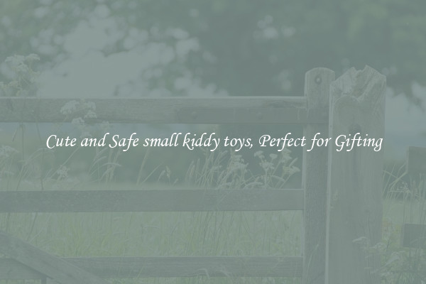 Cute and Safe small kiddy toys, Perfect for Gifting