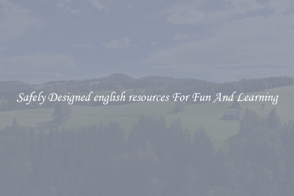 Safely Designed english resources For Fun And Learning