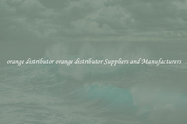 orange distributor orange distributor Suppliers and Manufacturers
