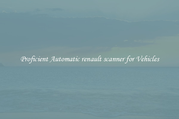 Proficient Automatic renault scanner for Vehicles