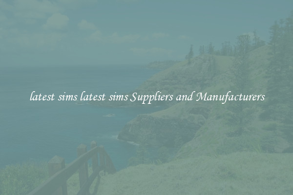 latest sims latest sims Suppliers and Manufacturers