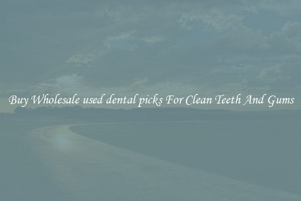 Buy Wholesale used dental picks For Clean Teeth And Gums