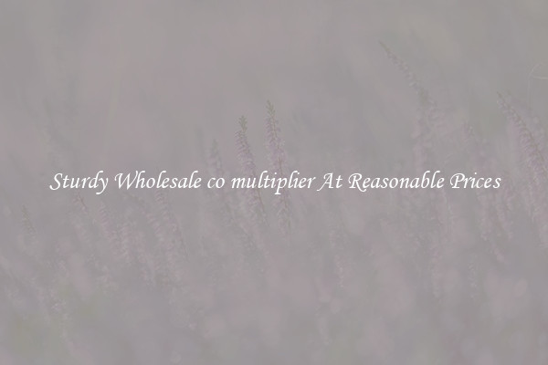 Sturdy Wholesale co multiplier At Reasonable Prices
