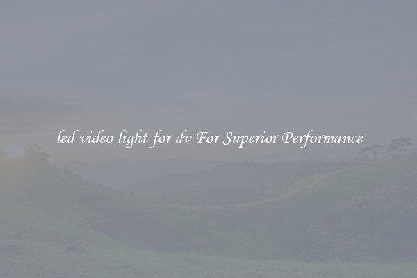 led video light for dv For Superior Performance